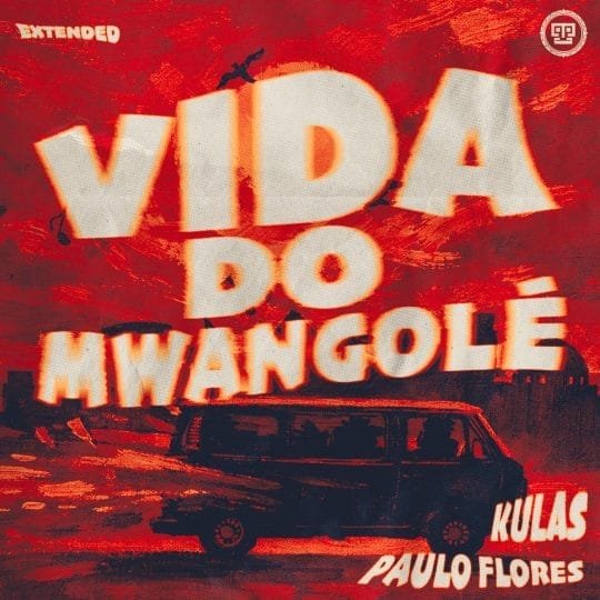 Kulas & Paulo Flores - Vida Do Mwangolé (Extended Mix)