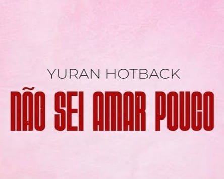 Yuran Hotback - Não Sei Amar Pouco 2026 mp3