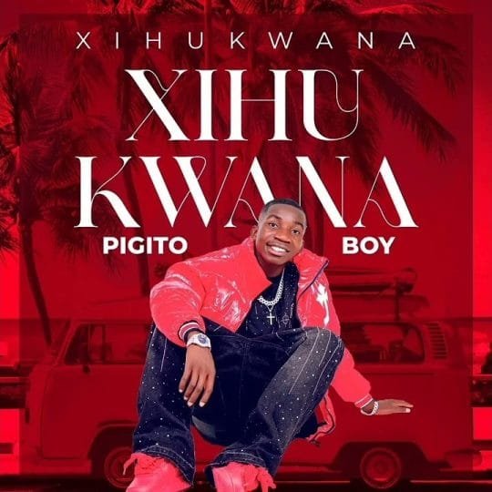 Pigito Boy - Xihukwana 2026 mp3