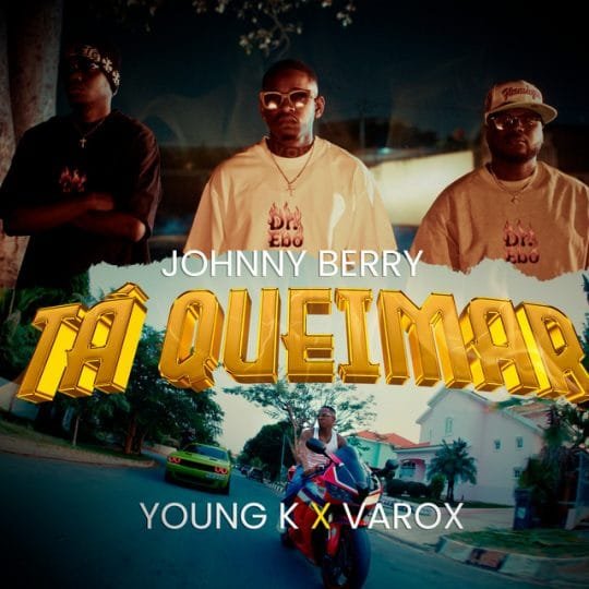 Johnny Berry Feat. Youngk & Varox 007 - Tá Queimar 2026