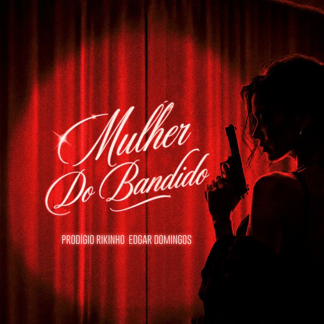 Prodígio - Mulher Do Bandido (Feat. Edgar Domingos & Rikinho)