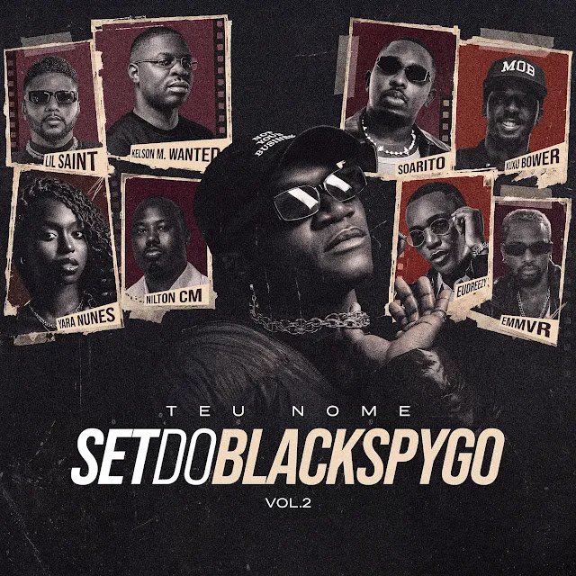Black Spygo (Black Vision) Feat. Nilton CM, Lil Saint, Xuxu Bower, EMMVR, Kelson Most Wanted, Yara Nunes, Eudreezy & Soarito - Set Do Black Spygo Vol. 2 (Teu Nome)